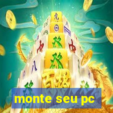 monte seu pc